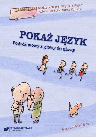 Pokaż język. Podróż mowy z głowy do głowy Brigitte Schniggenfittig, Jörg Wagner, Violetta Ciecińska, Miłosz Woźniak, il. Dieter Gilfert, red. meryt. i jęz. wer. pol. Jolanta Tambor - okladka książki