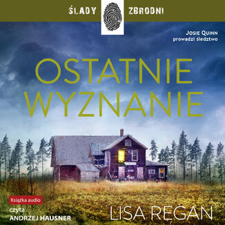 Josie Quinn (Tom 4). Ostatnie wyznanie Lisa Regan - okladka książki