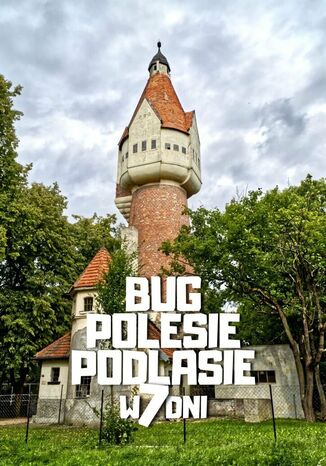 Bug, Polesie, Podlasie w 7 dni Jakub Strzelecki - okladka książki