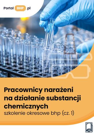 Pracownicy narażeni na działanie substancji chemicznych - szkolenie okresowe bhp (cz. 1) Justyna Głuszczyk - okladka książki