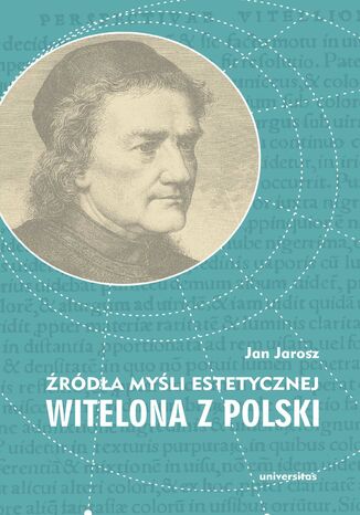 Źródła myśli estetycznej Witelona z Polski. Uzupełnienia do "Estetyki średniowiecznej" Władysława Tatarkiewicza Jan Jarosz - okladka książki
