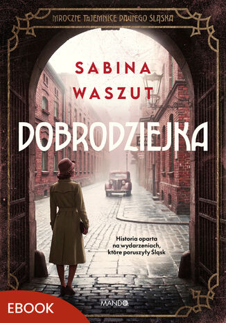 Dobrodziejka. Mroczne tajemnice dawnego Śląska Sabina Waszut - okladka książki