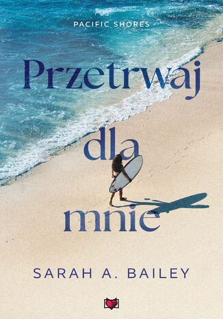 Przetrwaj dla mnie. Pacific Shores. Tom 4 Sarah A Bailey - okladka książki