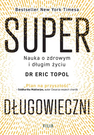 Superdługowieczni. Nauka o zdrowym i długim życiu Eric Topol - okladka książki
