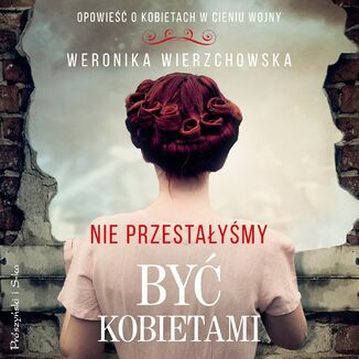Nie przestałyśmy być kobietami Weronika Wierzchowska - audiobook MP3