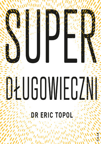 Superdługowieczni. Nauka o zdrowym i długim życiu Eric Topol - audiobook MP3