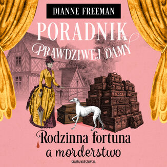 Poradnik prawdziwej damy. Rodzinna fortuna a morderstwo Dianne Freeman - audiobook MP3