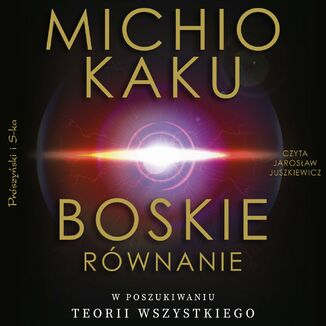 Boskie równanie. W poszukiwaniu teorii wszystkiego Michio Kaku - audiobook MP3