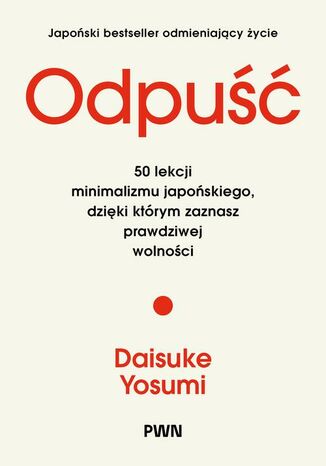 Odpuść. 50 lekcji minimalizmu japońskiego, dzięki którym zaznasz prawdziwej wolności Daisuke Yosumi - okladka książki