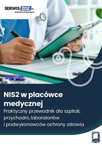 NIS2 w placówce medycznej. Praktyczny przewodnik dla szpitali, przychodni, laboratoriów i podwykonawców ochrony zdrowia Magdalena Pokrzycka-Walczak, Maciej Lipka - okladka książki