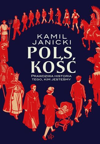 Polskość. Prawdziwa historia tego, kim jesteśmy Kamil Janicki - okladka książki
