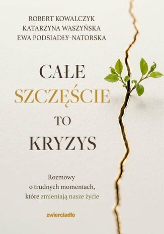 Całe szczęście to kryzys Robert Kowalczyk, Katarzyna Waszyńska - okladka książki