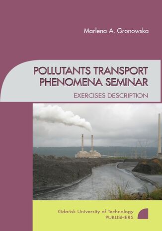 Pollutants transport phenomena seminar. Exercises description Marlena Gronowska - okladka książki