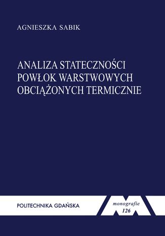 Analiza stateczności powłok warstwowych obciążonych termicznie Agnieszka Sabik - okladka książki
