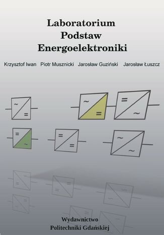 Podstawy energoelektroniki. Laboratorium Krzysztof Iwan, Piotr Musznicki, Jarosław Guziński, Jarosław Łuszcz - okladka książki