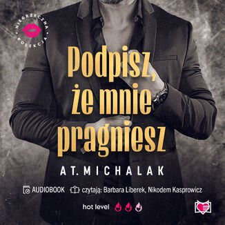 Podpisz, że mnie pragniesz. Niegrzeczna Kolekcja AT. Michalak - audiobook MP3