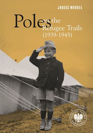 Poles on the Refugee Trails (1939-1945) Janusz Wróbel, przekład Katarzyna Górska-Łazarz - okladka książki
