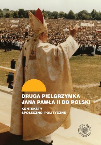 Druga pielgrzymka Jana Pawła II do Polski. Konteksty społeczno-polityczne Rafał Łatka - okladka książki