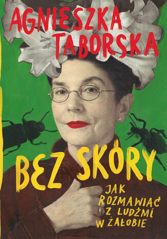 Bez skóry. Jak rozmawiać z ludźmi w żałobie Agnieszka Taborska - okladka książki