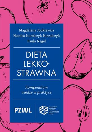 Dieta lekkostrawna. Kompendium wiedzy w praktyce Magdalena Jodkiewicz, Monika Korólczyk-Kowalczyk, Paula Nagel - okladka książki