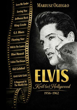 Elvis. Król (w) Hollywood 1956-1962 Mariusz Ogiegło - okladka książki