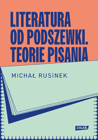 Literatura od podszewki. Teorie pisania Michał Rusinek - okladka książki