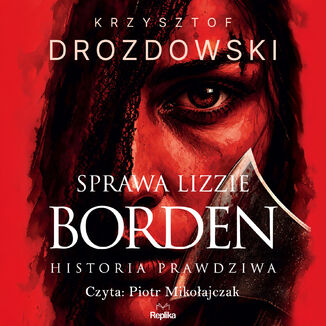 Sprawa Lizzie Borden. Historia prawdziwa Krzysztof Drozdowski - okladka książki