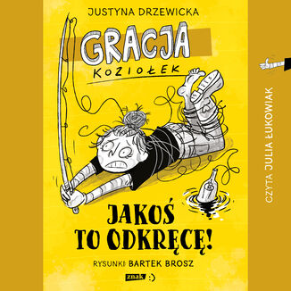 Gracja Koziołek. Jakoś to odkręcę! Justyna Drzewicka - okladka książki