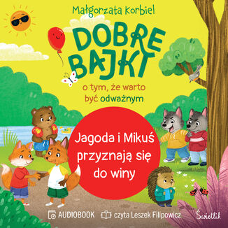 Jagoda i Mikuś przyznają się do winy. Dobre bajki o tym, że warto być odważnym Małgorzata Korbiel - okladka książki
