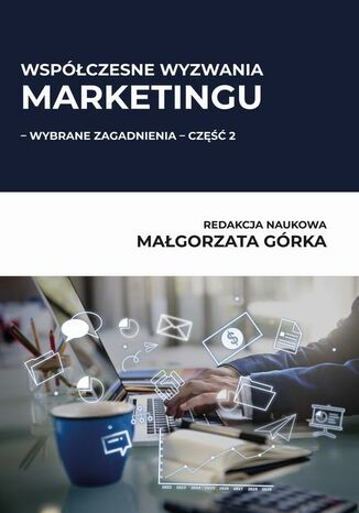 Współczesne wyzwania marketingu - wybrane zagadnienia - część 2 Małgorzata Górka - okladka książki