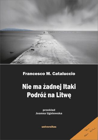 Nie ma żadnej Itaki. Podróż na Litwę Francesco M. Cataluccio - okladka książki