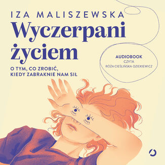 Wyczerpani życiem. O tym, co zrobić, kiedy zabraknie nam sił Iza Maliszewska - okladka książki