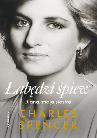 Łabędzi śpiew. Diana, moja siostra Charles Spencer - okladka książki