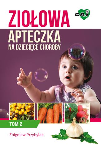 Ziołowa apteczka na dziecięce choroby. Tom II Zbigniew Przybylak - okladka książki