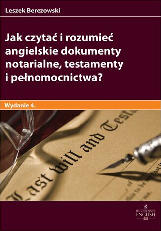 Jak czytać i rozumieć angielskie dokumenty notarialne testamenty i pełnomocnictwa? Leszek Berezowski - okladka książki