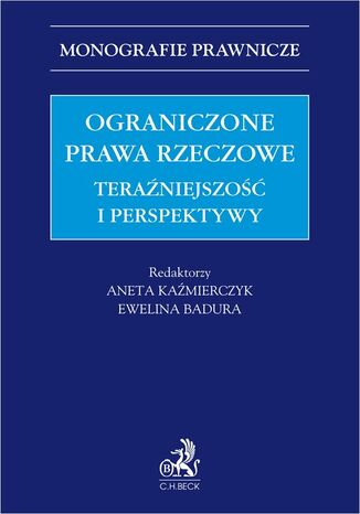 Ograniczone prawa rzeczowe. Teraźniejszość i perspektywy Ewelina Badura, Aneta Kaźmierczyk prof. UEK - okladka książki