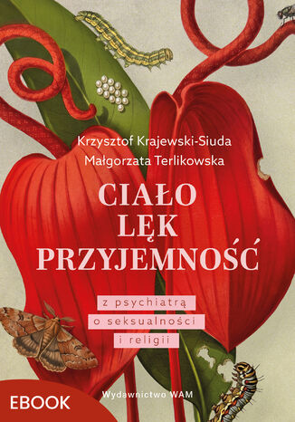 Ciało. Lęk. Przyjemność. Z psychiatrą o seksualności i religii Krzysztof Krajewski-Siuda, Małgorzata Terlikowska - okladka książki