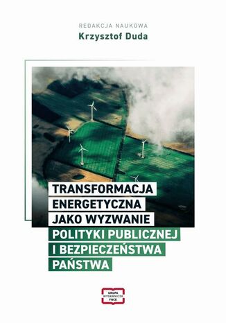 TRANSFORMACJA ENERGETYCZNA JAKO WYZWANIE POLITYKI PUBLICZNEJ I BEZPIECZEŃSTWA PAŃSTWA Krzysztof Duda - okladka książki
