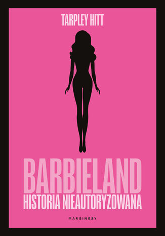 Barbieland. Historia nieautoryzowana Tarpley Hitt - okladka książki