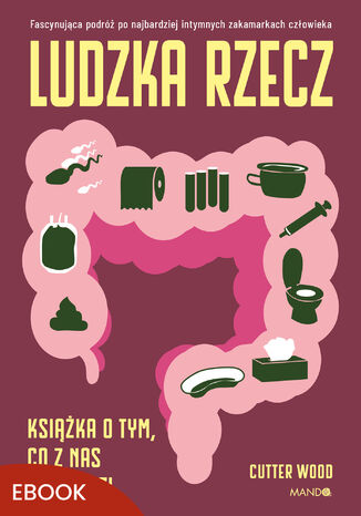 Ludzka rzecz. Książka o tym, co z nas wychodzi Cutter Wood - okladka książki
