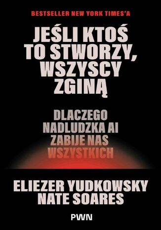 Jeśli ktoś to stworzy, wszyscy zginą Eliezer Yudkowsky, Nate Soares - okladka książki