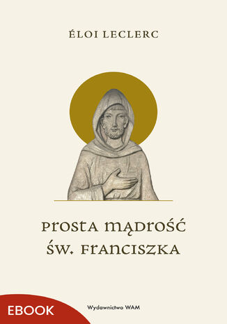 Prosta mądrość św. Franciszka Éloi Leclerc - okladka książki