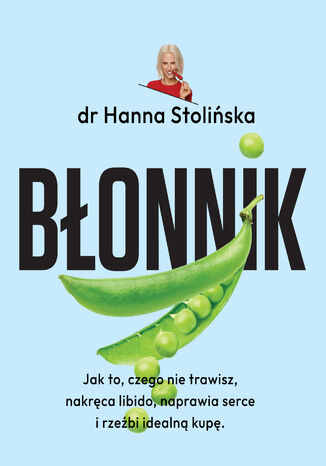 Błonnik. Jak to, czego nie trawisz, nakręca libido, naprawia serce i rzeźbi idealną kupę Hanna Stolińska - okladka książki