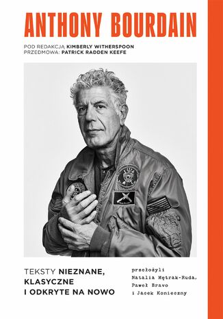 Anthony Bourdain. Teksty nieznane, klasyczne i odkryte na nowo Anthony Bourdain - okladka książki