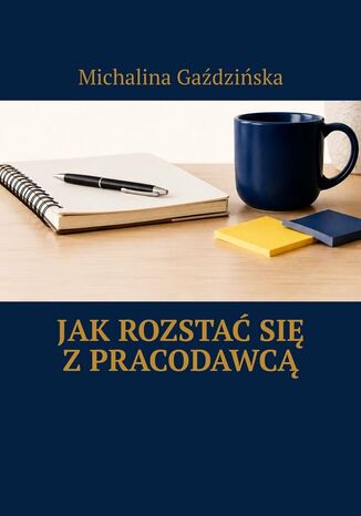 Jak rozstać się z pracodawcą Michalina Gaździńska - okladka książki