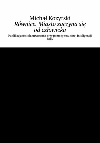 Równice. Miasto zaczyna się od człowieka Michał Kozyrski - okladka książki