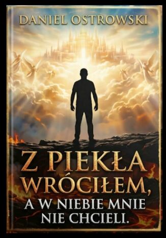 Z piekła wróciłem a w niebie mnie nie chcieli Daniel Ostrowski - okladka książki