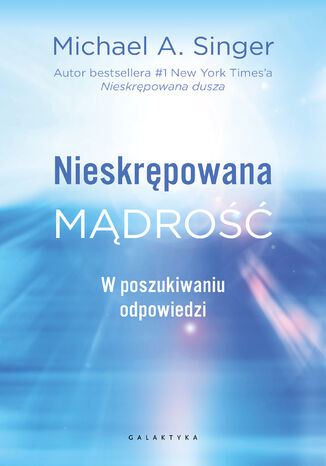 Nieskrępowana mądrość. W poszukiwaniu odpowiedzi Michael A. Singer - okladka książki