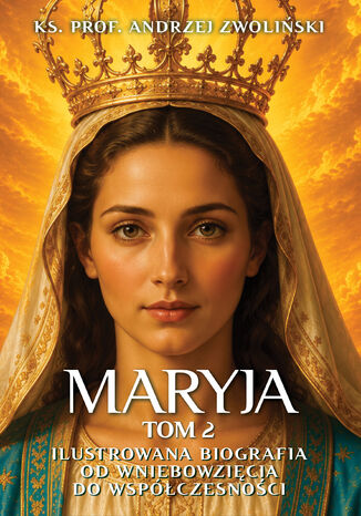 Maryja. Ilustrowana biografia. Tom 2 Ks. prof. Andrzej Zwoliński - okladka książki