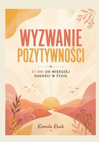 Wyzwanie Pozytywności. 21 dni do większej radości w życiu Kamila Kruk - okladka książki